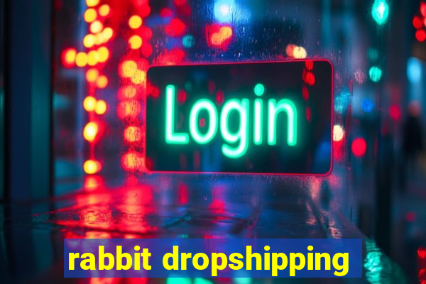 rabbit dropshipping